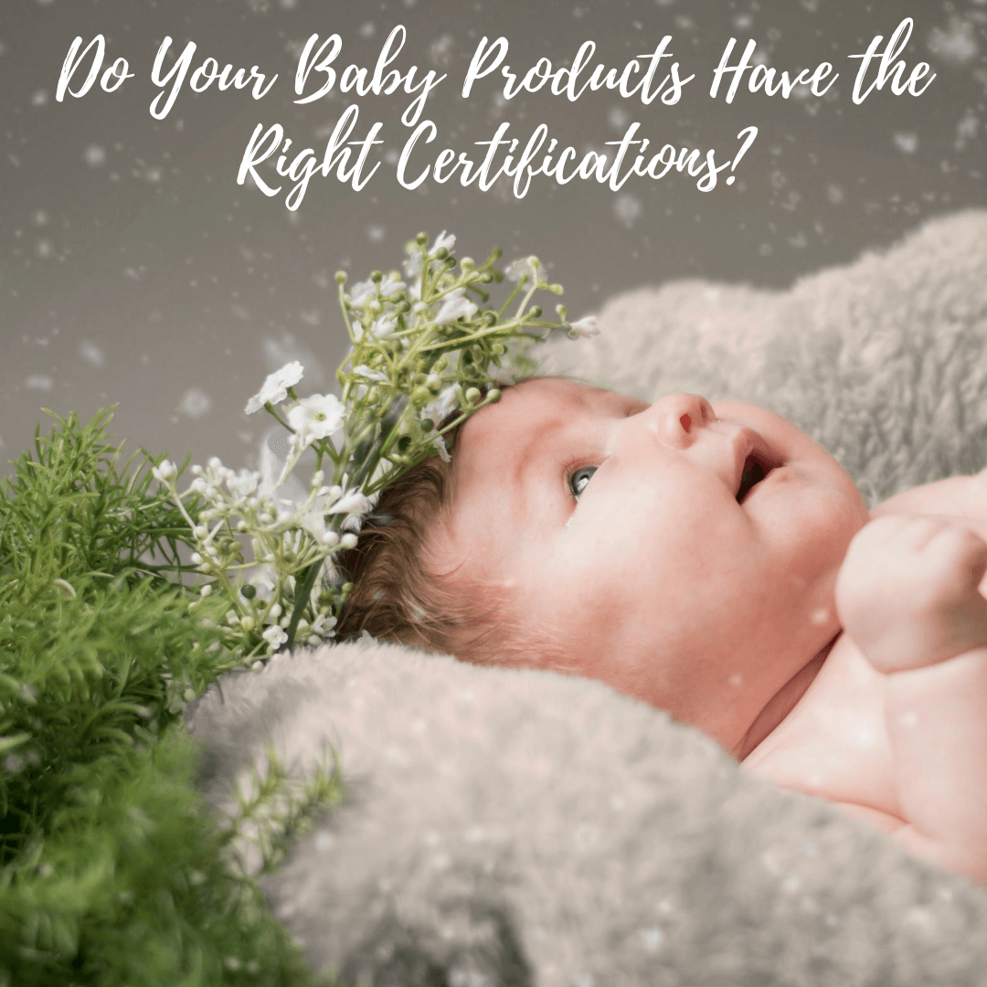Do Your Baby Products Have the Right Certifications?